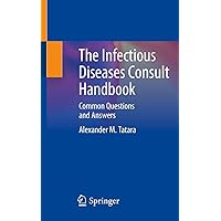 The Infectious Diseases Consult Handbook: Common Questions and Answers The Infectious Diseases Consult Handbook: Common Questions and Answers Kindle Paperback