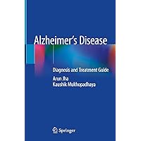Alzheimer’s Disease: Diagnosis and Treatment Guide Alzheimer’s Disease: Diagnosis and Treatment Guide Kindle Hardcover Paperback