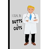I Deal In Butts & Guts: Lined Notebook: College Ruled Journal Appreciation Gift for Blonde Male Gastroenterologists, Nurses, Medical Assistants, CNAs, Medical Staff I Deal In Butts & Guts: Lined Notebook: College Ruled Journal Appreciation Gift for Blonde Male Gastroenterologists, Nurses, Medical Assistants, CNAs, Medical Staff Paperback