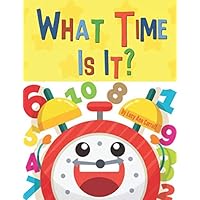 What Time Is It?: Fun & Easy Way to Teach Your Child to Tell Time - For Kids 1-5 Years Old (Funny Children's Book for Kindergarten & Preschool Prep ... Numbers and Counting.) (Fun & Easy Numbers) What Time Is It?: Fun & Easy Way to Teach Your Child to Tell Time - For Kids 1-5 Years Old (Funny Children's Book for Kindergarten & Preschool Prep ... Numbers and Counting.) (Fun & Easy Numbers) Paperback