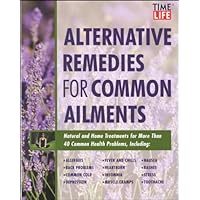 Time-Life Alternative Remedies for Common Ailments: How to Treat, Arthritis, Back Problems, Chronic Fatigue, Headaches, Insomnia, Sinusitis-- And over 40 More Common Health Conditions Time-Life Alternative Remedies for Common Ailments: How to Treat, Arthritis, Back Problems, Chronic Fatigue, Headaches, Insomnia, Sinusitis-- And over 40 More Common Health Conditions Paperback
