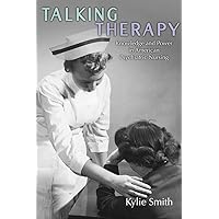 Talking Therapy: Knowledge and Power in American Psychiatric Nursing (Critical Issues in Health and Medicine) Talking Therapy: Knowledge and Power in American Psychiatric Nursing (Critical Issues in Health and Medicine) Paperback Kindle Hardcover