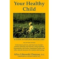 Your Healthy Child: A Guide to Natural Health Care Your Healthy Child: A Guide to Natural Health Care Paperback