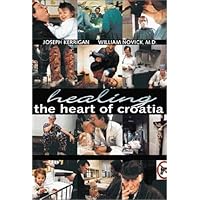 Healing the Heart of Croatia Healing the Heart of Croatia Hardcover