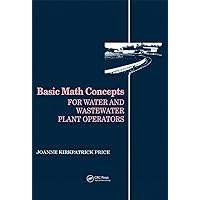 Basic Math Concepts: For Water and Wastewater Plant Operators (Mathematics for Water and Wastewater Treatment Plant Operations) Basic Math Concepts: For Water and Wastewater Plant Operators (Mathematics for Water and Wastewater Treatment Plant Operations) Hardcover eTextbook