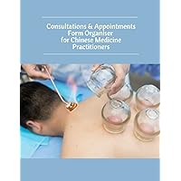 Consultations and Appointments Form Organiser for Chinese Medicine Practitioners Consultations and Appointments Form Organiser for Chinese Medicine Practitioners Paperback Hardcover