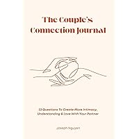The Couple’s Connection Journal: 33 Questions To Create More Intimacy, Understanding & Love With Your Partner The Couple’s Connection Journal: 33 Questions To Create More Intimacy, Understanding & Love With Your Partner Paperback