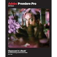 Adobe Premiere Pro Classroom in a Book 2024 Release Adobe Premiere Pro Classroom in a Book 2024 Release Paperback Kindle