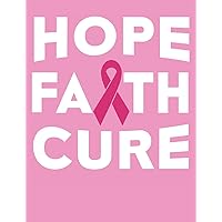 Hope Faith Cure: Breast Cancer Notebook 100 Pages Blank Lined Paper