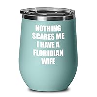 Floridian Wife Wine Glass Funny Gift For Husband Him Florida Gag Nothing Scares Me Insulated Lid Teal
