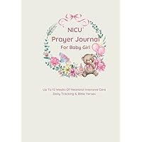 NICU Prayer Journal For Baby Girl Up To 12 Weeks Neonatal Intensive Care Daily Tracking & Bible Verses: Christian Baby Girl Hardcover Journal Preemie ... of Premature Babies Newborn NICU Baby Gifts NICU Prayer Journal For Baby Girl Up To 12 Weeks Neonatal Intensive Care Daily Tracking & Bible Verses: Christian Baby Girl Hardcover Journal Preemie ... of Premature Babies Newborn NICU Baby Gifts Hardcover Paperback