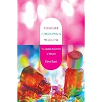 Pleasure Consuming Medicine: The Queer Politics of Drugs Pleasure Consuming Medicine: The Queer Politics of Drugs Kindle Hardcover Paperback