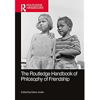 The Routledge Handbook of Philosophy of Friendship (Routledge Handbooks in Philosophy) The Routledge Handbook of Philosophy of Friendship (Routledge Handbooks in Philosophy) Kindle Hardcover Paperback