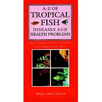 A-Z of Tropical Fish Diseases and Health Problems A-Z of Tropical Fish Diseases and Health Problems Hardcover