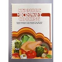 KENMORE MICROWAVE COOKING: COMPLETE INSTRUCTIONS - FULLY ILLUSTRATED - OVER 200 TESTED RECIPES - 33 CHARTS - HOW TO CONVERT YOUR OWN RECIPES KENMORE MICROWAVE COOKING: COMPLETE INSTRUCTIONS - FULLY ILLUSTRATED - OVER 200 TESTED RECIPES - 33 CHARTS - HOW TO CONVERT YOUR OWN RECIPES Hardcover