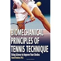 Biomechanical Principles of Tennis Technique: Using Science to Improve Your Strokes Biomechanical Principles of Tennis Technique: Using Science to Improve Your Strokes Paperback Kindle