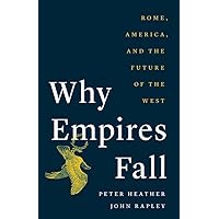 Why Empires Fall: Rome, America, and the Future of the West Why Empires Fall: Rome, America, and the Future of the West Hardcover Kindle Paperback
