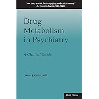 Drug Metabolism in Psychiatry: A Clinical Guide Drug Metabolism in Psychiatry: A Clinical Guide Paperback