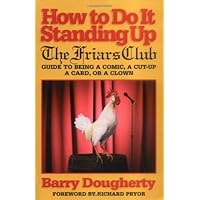 How to Do It Standing Up: The Friars' Club Guide to Being a Comic, a Cut-Up, a Card, a Character or a Clown How to Do It Standing Up: The Friars' Club Guide to Being a Comic, a Cut-Up, a Card, a Character or a Clown Paperback