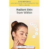 Radiant Skin from Within: AyurPedia: Ayurvedic Pathways to Wellness Radiant Skin from Within: AyurPedia: Ayurvedic Pathways to Wellness Kindle Audible Audiobook Paperback
