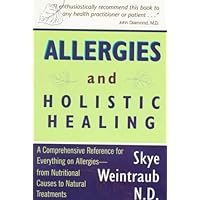 Allergies and Holistic Healing: Natural Relief for Allergy Sufferers Allergies and Holistic Healing: Natural Relief for Allergy Sufferers Paperback