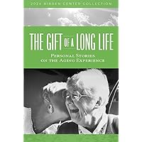 the Gift of a Long Life: Personal Essays on the Aging Experience (the Birren Collection) the Gift of a Long Life: Personal Essays on the Aging Experience (the Birren Collection) Paperback Kindle