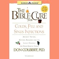 The Bible Cure for Colds, Flu, and Sinus Infections: Ancient Truths, Natural Remedies and the Latest Findings for Your Health Today The Bible Cure for Colds, Flu, and Sinus Infections: Ancient Truths, Natural Remedies and the Latest Findings for Your Health Today Audible Audiobook Paperback Kindle Mass Market Paperback Audio CD