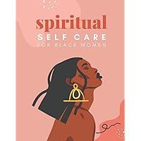 Spiritual Self Care for Black Women: A Spiritual Journal for Self-Discovery. 12 Month Notebook & Guided Planner with Prompts & Self Reflection Activities Spiritual Self Care for Black Women: A Spiritual Journal for Self-Discovery. 12 Month Notebook & Guided Planner with Prompts & Self Reflection Activities Paperback