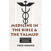 Medicine in the Bible and the Talmud: Selections from Classical Jewish Sources (5) (Library of Jewish Law & Ethics) Medicine in the Bible and the Talmud: Selections from Classical Jewish Sources (5) (Library of Jewish Law & Ethics) Hardcover Paperback