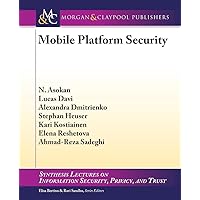 Mobile Platform Security (Synthesis Lectures on Information Security, Privacy, and Trust, 9) Mobile Platform Security (Synthesis Lectures on Information Security, Privacy, and Trust, 9) Paperback
