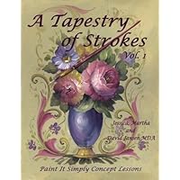 A Tapestry of Strokes: Paint It Simply Concept Lessons A Tapestry of Strokes: Paint It Simply Concept Lessons Paperback Mass Market Paperback