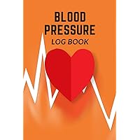 Blood Pressure Log Book: Record & Monitor Blood Pressure at Home