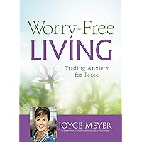 Worry-Free Living: Trading Anxiety for Peace Worry-Free Living: Trading Anxiety for Peace Hardcover Kindle Audible Audiobook Audio CD