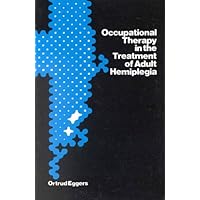 Occupational Therapy in the Treatment of Adult Hemiplegia Occupational Therapy in the Treatment of Adult Hemiplegia Paperback