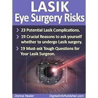Lasik Eye Surgery Risks : Lasik surgery side effects and complications Lasik Eye Surgery Risks : Lasik surgery side effects and complications Kindle