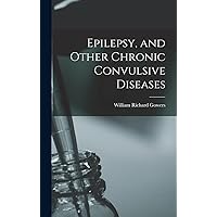 Epilepsy, and Other Chronic Convulsive Diseases Epilepsy, and Other Chronic Convulsive Diseases Hardcover Paperback