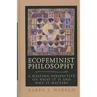 Ecofeminist Philosophy: A Western Perspective on What It is and Why It Matters (Studies in Social, Political, and Legal Philosophy) Ecofeminist Philosophy: A Western Perspective on What It is and Why It Matters (Studies in Social, Political, and Legal Philosophy) Kindle Paperback Hardcover