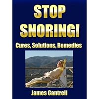 Stop Snoring! Cures, Solutions, Remedies Stop Snoring! Cures, Solutions, Remedies Kindle
