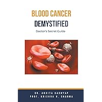 Blood Cancer Demystified: Doctor's Secret Guide