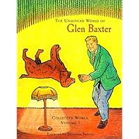 The Unhinged World of Glen Baxter: Collected Works The Unhinged World of Glen Baxter: Collected Works Paperback Mass Market Paperback