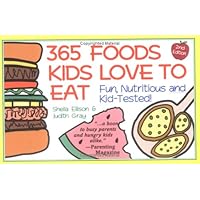 365 Foods Kids Love to Eat : Nutritious and Kid-Tested 365 Foods Kids Love to Eat : Nutritious and Kid-Tested Paperback