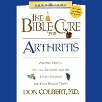 The Bible Cure for Arthritis: Ancient Truths, Natural Remedies and the Latest Findings for Your Health Today The Bible Cure for Arthritis: Ancient Truths, Natural Remedies and the Latest Findings for Your Health Today Audible Audiobook Kindle Paperback Audio CD
