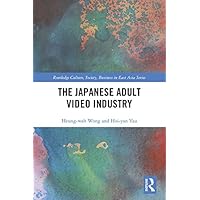 The Japanese Adult Video Industry (Routledge Culture, Society, Business in East Asia Series) The Japanese Adult Video Industry (Routledge Culture, Society, Business in East Asia Series) Kindle Hardcover Paperback