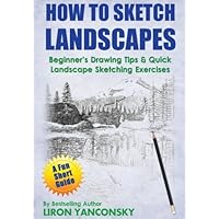 How to Sketch Landscapes: Beginner's Drawing Tip & Quick Landscape Sketching Exercises How to Sketch Landscapes: Beginner's Drawing Tip & Quick Landscape Sketching Exercises Paperback Kindle