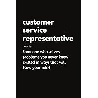 Customer Service Representative - Someone Who Solves Problems You Never Knew Existed In Ways That Will Blow Your Mind: Funny CSR Notebook With Lined ... Idea For Customer Service Representatives