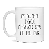 My Favorite Bicycle Messenger gave Me this Mug Coffee Cup for Men and Women, 11-Ounce White