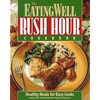 The Eating Well Rush Hour Cookbook: Healthy Meals for Busy Cooks The Eating Well Rush Hour Cookbook: Healthy Meals for Busy Cooks Paperback Hardcover