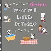 What Will Larry Do Today?: A cute story about Larry the cat and his daily adventures. What Will Larry Do Today?: A cute story about Larry the cat and his daily adventures. Paperback