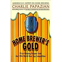 Home Brewer's Gold: Prize-Winning Recipes from the 1996 World Beer Cup Competition Home Brewer's Gold: Prize-Winning Recipes from the 1996 World Beer Cup Competition Paperback Kindle