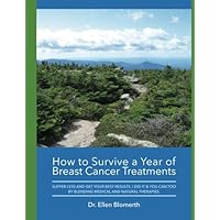 How to Survive a Year of Breast Cancer Treatments: Suffer Less And Get Your Best Results I Did It & You Can Too By Blending Medical And Natural Therapies How to Survive a Year of Breast Cancer Treatments: Suffer Less And Get Your Best Results I Did It & You Can Too By Blending Medical And Natural Therapies Paperback